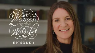 How Studying the Bible Changed My Life (Women of the Word Episode 1)