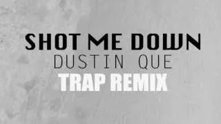 David Guetta - Shot Me Down Ft. Skylar Grey Remix (Dustin Que Remix) [FREE DL]