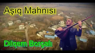 Dilqem Borcali - Asiq Mahnisi