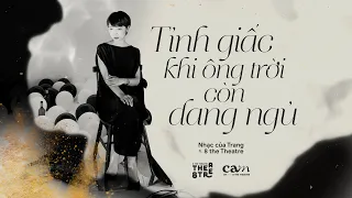 TỈNH GIẤC KHI ÔNG TRỜI CÒN ĐANG NGỦ | CAM CONCERT: SCENARIOS | Nhạc của Trang | 8 the Theatre