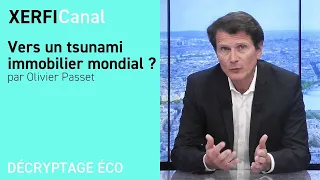 Vers un tsunami immobilier mondial ?  [Olivier Passet]