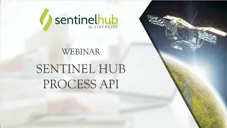 Sentinel Hub Webinar: Process API