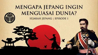 Mengapa Jepang Ingin Menguasai Dunia? - Sejarah Singkat Jepang | Eps 1