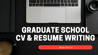 Graduate School CV and Resume Writing