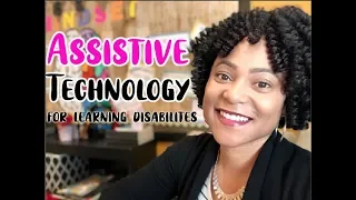 ASSISTIVE TECHNOLOGY for Students with Learning Disabilities