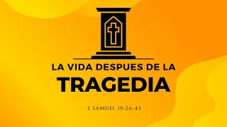 LA VIDA DESPUES DE LA TRAGEDIA (027) 2 SAMUEL 19:24-43