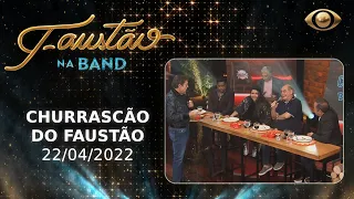 FAUSTÃO NA BAND - CHURRASCÃO DO FAUSTÃO - 22/04/2022 - PROGRAMA COMPLETO