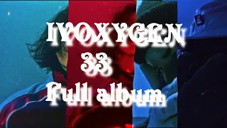 IVOXYGEN - 33 (Full album)