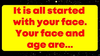 God message: It is all started with your face. Your face and age are...