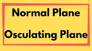 Multivariable Calculus | The Normal and Osculating Planes