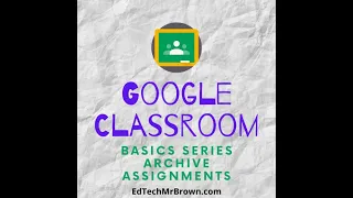 Google Classroom Basics 13 Archive Old Assignments