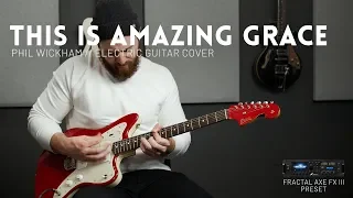 This Is Amazing Grace - Phil Wickham - Electric guitar cover // Fractal Axe-FX III & AX8 preset