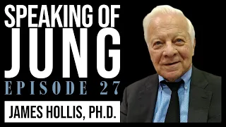 James Hollis, Ph.D. | A Jungian Perspective on Relationship | Speaking of Jung #27
