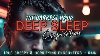 4+ Hours of TRUE Horror Stories to fall asleep to 😴 | creepy encounters & terrifying human beings