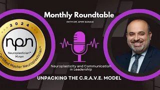 Monthly Roundtable w/ Dr. Amin Sanaia: Neuroplasticity and Communication in Leadership: CRAVE Model