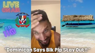 |Dominican (Racist) Man Says |  Blk Plp|Need to stay out his country |😂 |Reaction| (LIVE🔴)