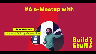 #6 e-Meetup | Sam Newman - Coupling, Cohesion, and Microservices