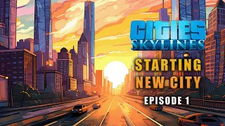 Starting NEW CITY in Cities Skylines! |  No MODS+Vanilla Build  | #EP1