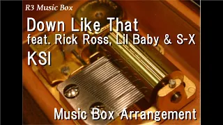 Down Like That feat. Rick Ross, Lil Baby & S-X/KSI [Music Box]
