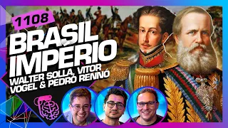 BRASIL IMPÉRIO: PEDRO RENNÓ, VITOR VOGEL E WALTER SOLLA - Inteligência Ltda. Podcast #1108