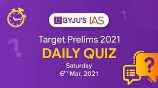 CSE: Prelims 2021 - Daily Quiz for IAS Exams | 6th March, 2021.