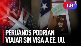 ¿Peruanos no necesitarán visa para viajar a los Estados Unidos?