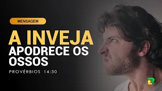 A INVEJA APODRECE OS OSSOS