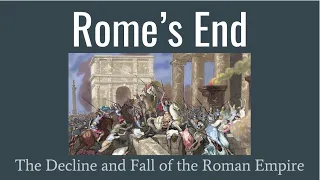 Rome's End: The Decline and Fall of the Roman Empire