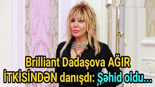 Son xəbər! Brilliant Dadaşova AĞIR İTKİSİNDƏN danışdı: Şəhid oldu...