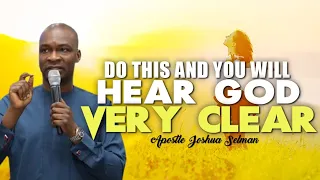 DO THIS AND YOU WILL HEAR GOD VERY CLEAR | APOSTLE JOSHUA SELMAN