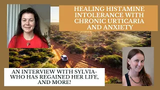Healing Histamine Intolerance with Chronic Hives and Anxiety: An Interview with Sylvia!