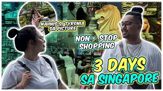 3 DAYS SA SINGAPORE l NAINIS SI TYRONIA SA PICTURE l NON STOP SHOPPING