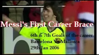 Messi 006 & 7 -Messi's 1st Career Brace & 1st Away Goal -29Jan2006  Barca Vs Mallorca LaLiga 2005-06