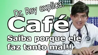 Dr. Rey - Café - você não sabe o mal que ele faz!! - Não deixe de ver este vídeo!!