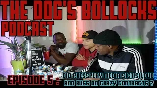 The Dog's Bollocks Podcast - Episode 5 (Did Pressplay Media sign S1 and RUSS on crazy contracts ?)