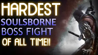 The HARDEST Soulsborne Boss Fight Of ALL TIME?!