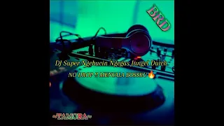 DJ Super Ngebucin Ngegas Jungel Dutch.   NO DROP !!  MENYALA BOSSKU🔥 - BRD