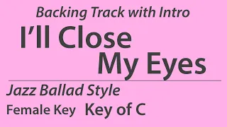 I'll Close My Eyes/Backing Track/C (Female Vo Key)/Jazz Ballad/Piano Trio/4bars Intro/Chords/60bpm