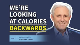 Calories: We're Looking At It Backwards! (With Dr Michael Eades)