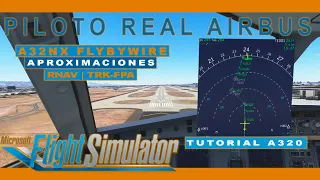 COMO volar aproximaciones RNAV MSFS | A32NX FlyByWire | PILOTO REAL A320 | Tutorial A320