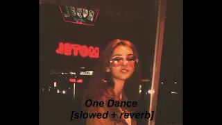 One Dance - Drake ft. Wizkid & Kyla [slowed + reverb]