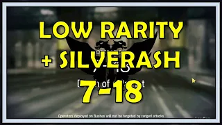 7-18 Low Rarity + SilverAsh Guide - Arknights