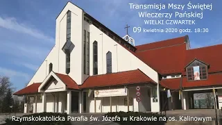 09.04.2020 - WIELKI CZWARTEK - MSZA ŚWIĘTA WIECZERZY PAŃSKIEJ