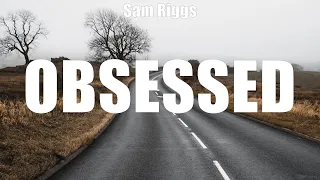 Sam Riggs ~ Obsessed # lyrics # Justin Tyler, Walker Montgomery, Chad Brownlee