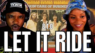 FIRST TIME B.T.O! 🎵 Bachman–Turner Overdrive - Let It Ride REACTION