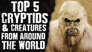 TOP 5 CRYPTIDS & CREATURES from around THE WORLD