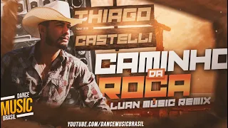 Thiago Castelli feat Luan Music - Caminho da Roça Remix Dance Comercial ( Exc. Dj J. Rodrigues )