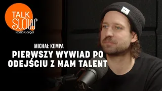 Michał Kempa: "Jestem uzależniony od uwagi". Pierwszy wywiad po Mam Talent | TALK SLOW #26