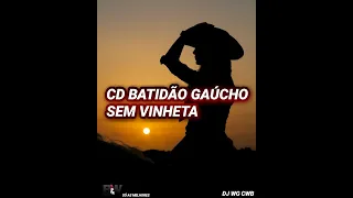 CD BATIDÃO GAÚCHO SEM VINHETA DJ WG CWB