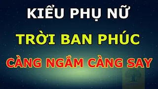 6 Kiểu Phụ Nữ Được Trời Ban Phúc Càng Ngắm Càng Say